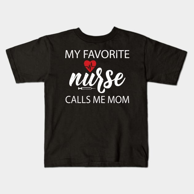 My favorite nurse calls me mom Kids T-Shirt by FatTize